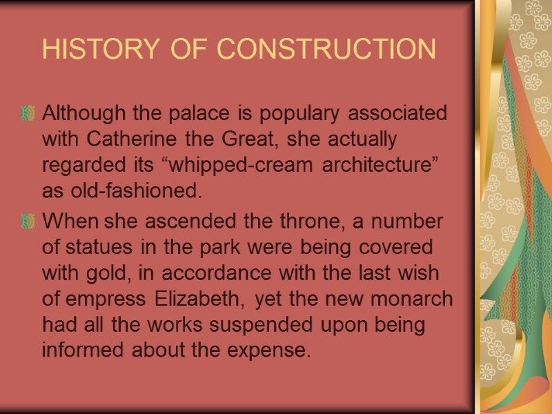 HISTORY OF CONSTRUCTION Although the palace is populary associated with Catherine the Great, she